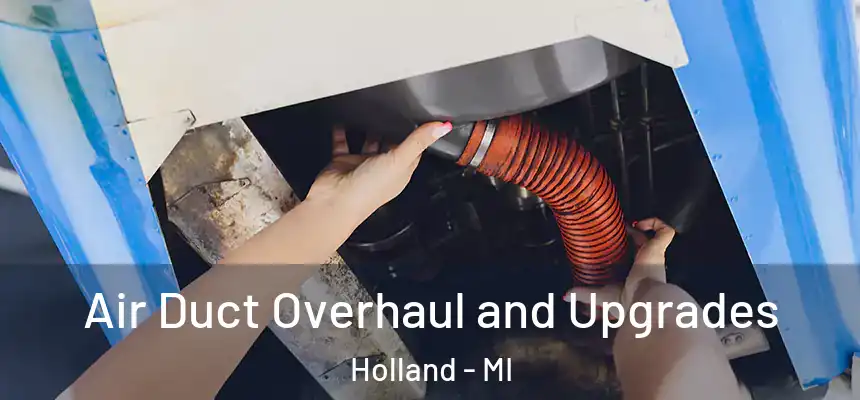 Air Duct Overhaul and Upgrades Holland - MI