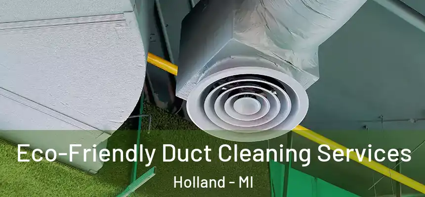 Eco-Friendly Duct Cleaning Services Holland - MI