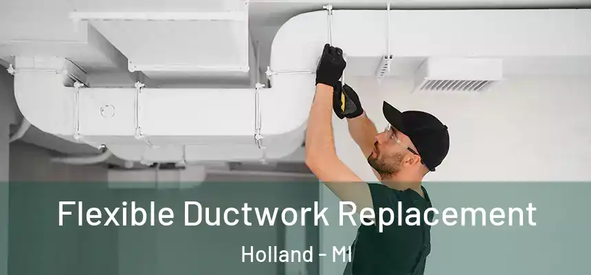  Flexible Ductwork Replacement Holland - MI