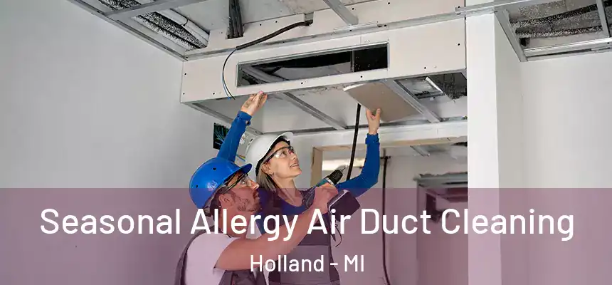 Seasonal Allergy Air Duct Cleaning Holland - MI