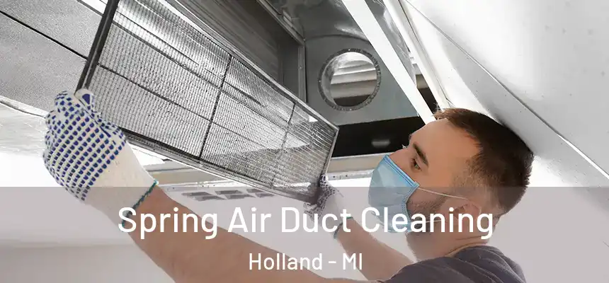 Spring Air Duct Cleaning Holland - MI